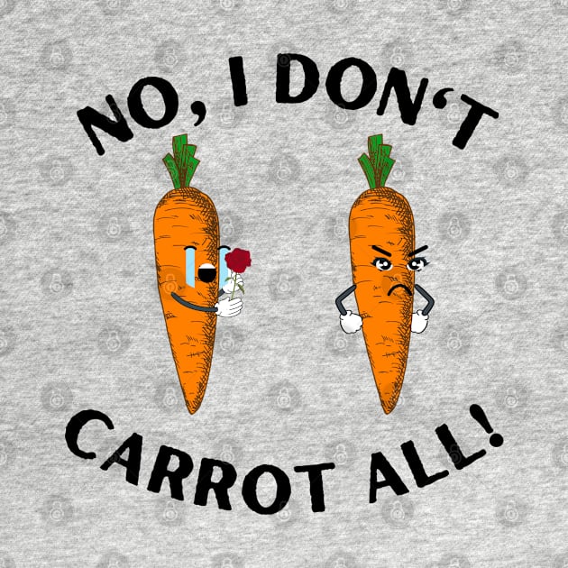 No, I don't Carrot all! by ProLakeDesigns